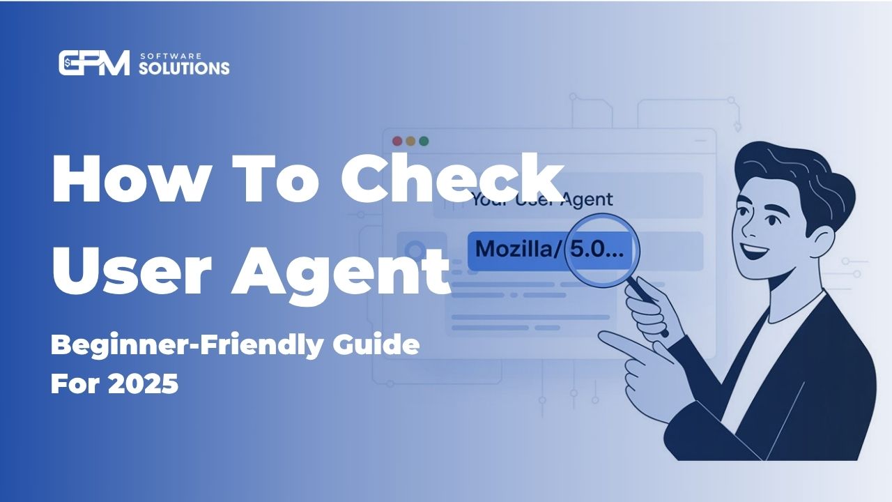 How To Check Your User Agent (Beginner-Friendly Guide For 2025) | GPM Login