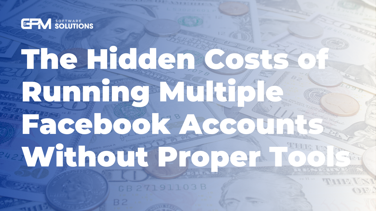 Chi phí ẩn khi chạy nhiều tài khoản Facebook mà không có tool hỗ trợ phù hợp
