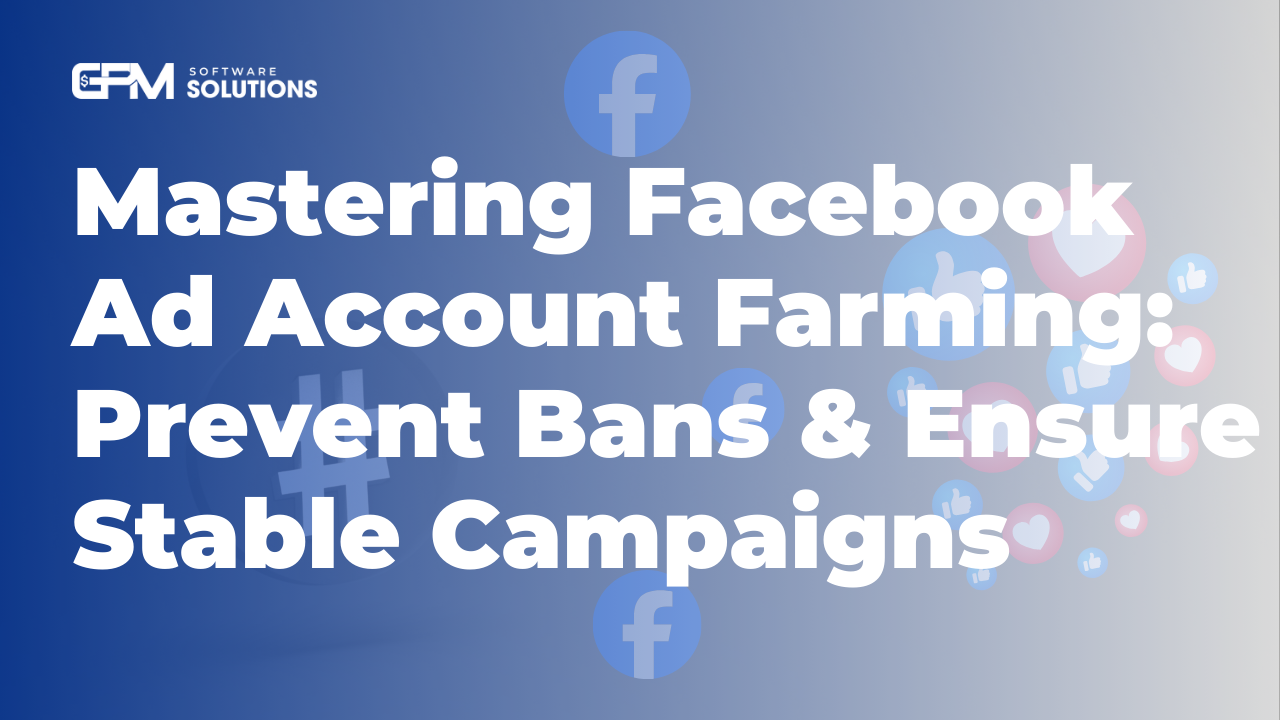 Mastering Facebook Ad Account Farming: Prevent Bans & Stable Campaigns