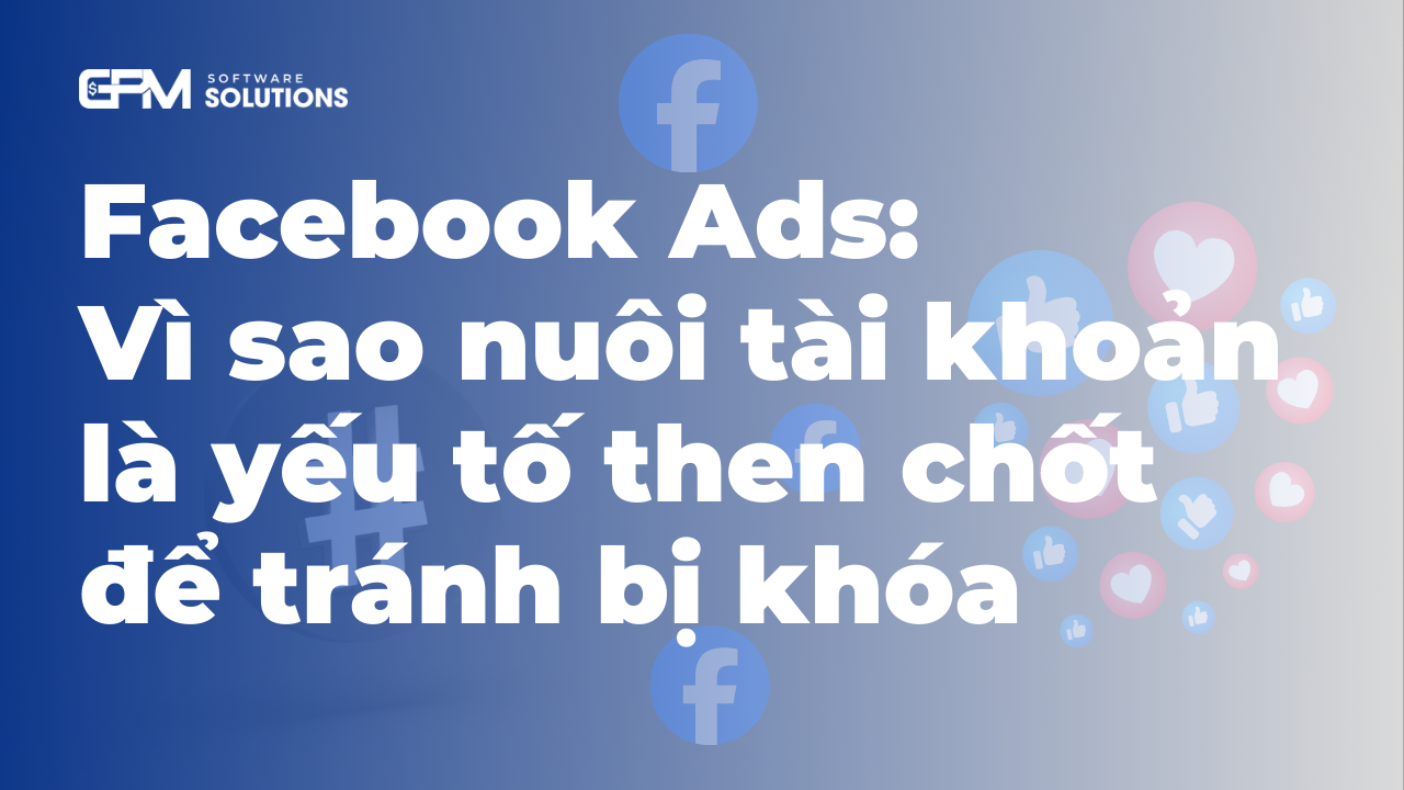 Cách chuẩn bị tài khoản Facebook ads và tránh bị cấm