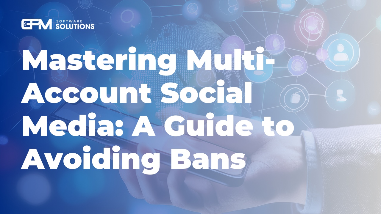 Mastering Multi-Account Social Media: A Guide to Avoiding Bans