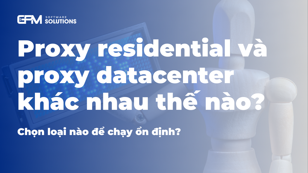Proxy residential và proxy datacenter khác nhau thế nào? Chọn loại nào để chạy tài khoản ổn định?