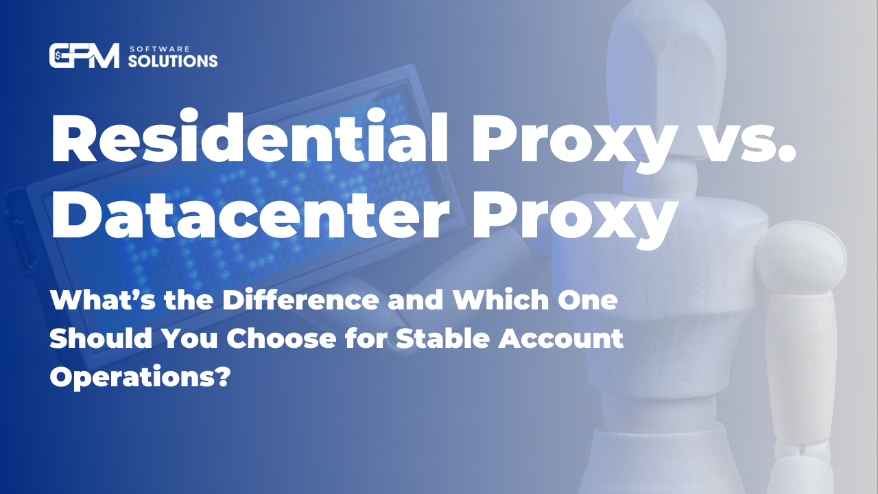 Residential Proxy vs. Datacenter Proxy: What’s the Difference and Which One Should You Choose for Stable Account Operations?