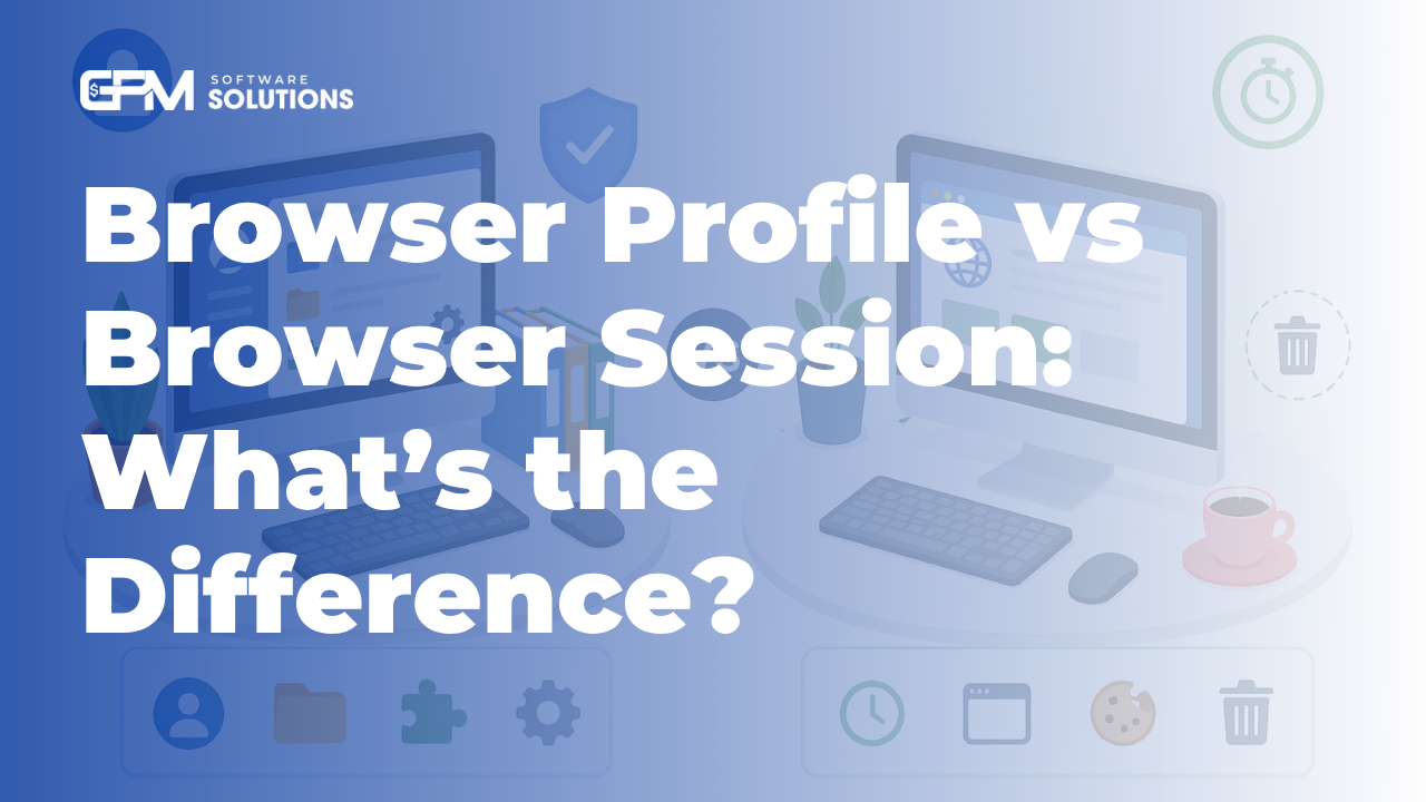 Browser Profile vs Browser Session: What’s the Difference?