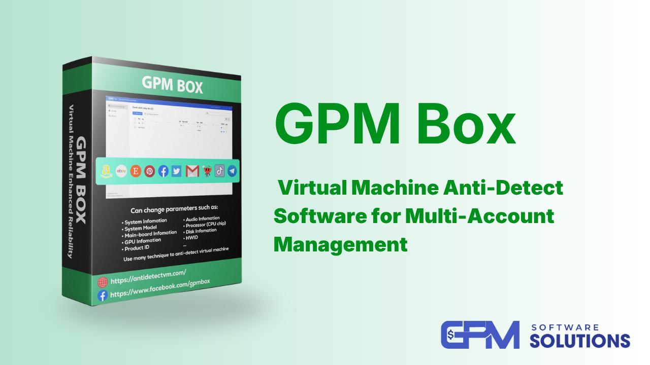 GPM Box (AntidetectVM) – Virtual Machine Anti-Detect Software for Multi-Account Management Meta Title:
