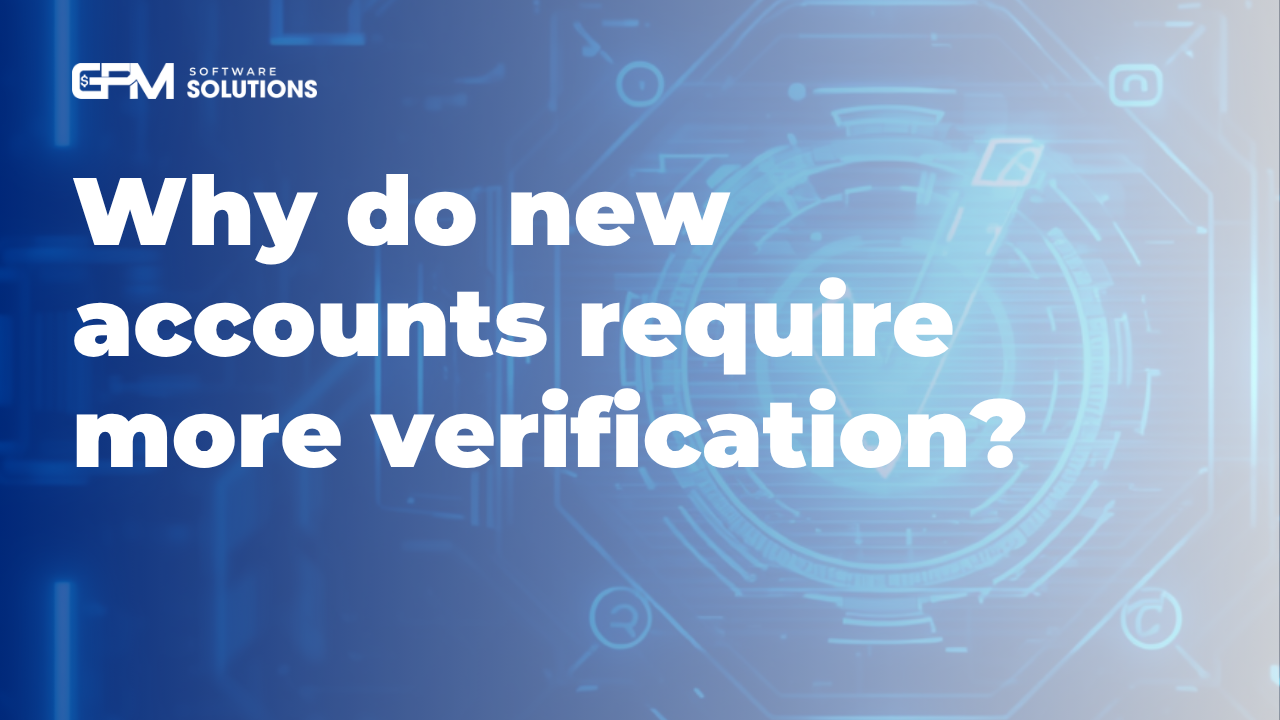Why do new accounts require more verification?