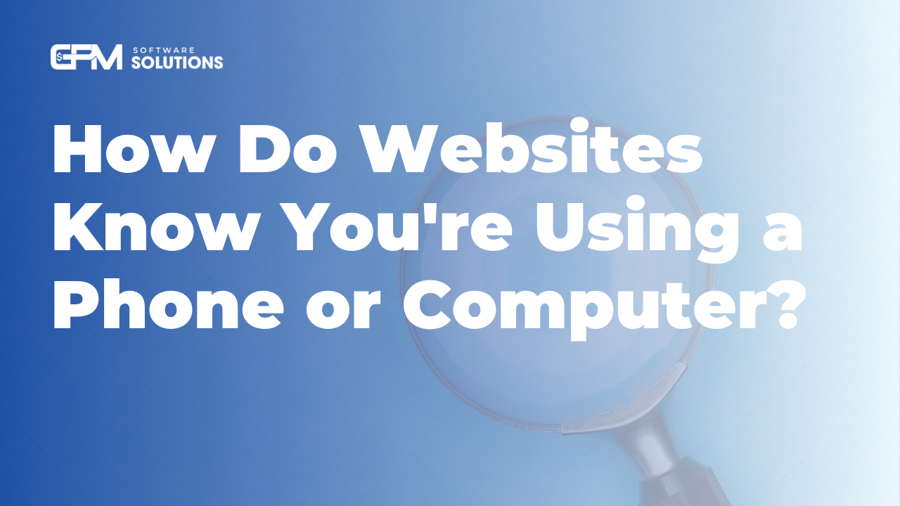 Tại sao website biết bạn đang dùng điện thoại hay máy tính?