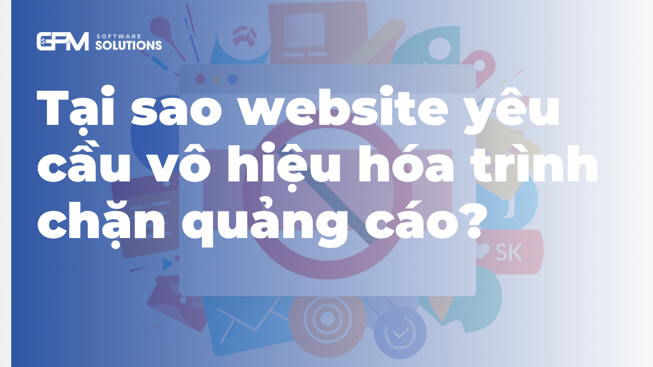 Tại sao website yêu cầu bạn tắt Ad Block?