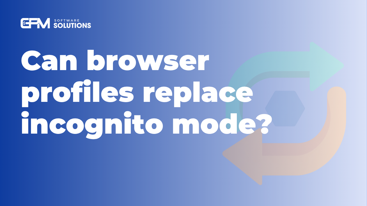 Can Browser Profiles Replace Incognito Mode?