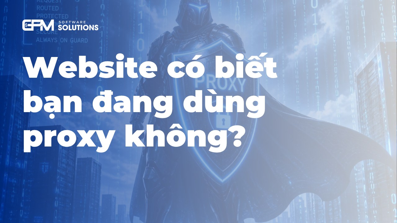 Website có biết bạn đang dùng proxy không?