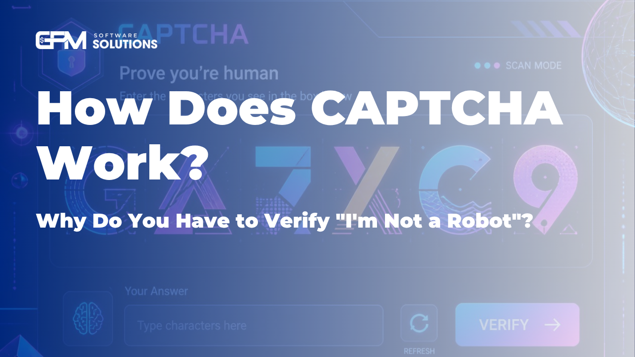 How Does CAPTCHA Work? Why Do You Have to Verify "I'm Not a Robot"?