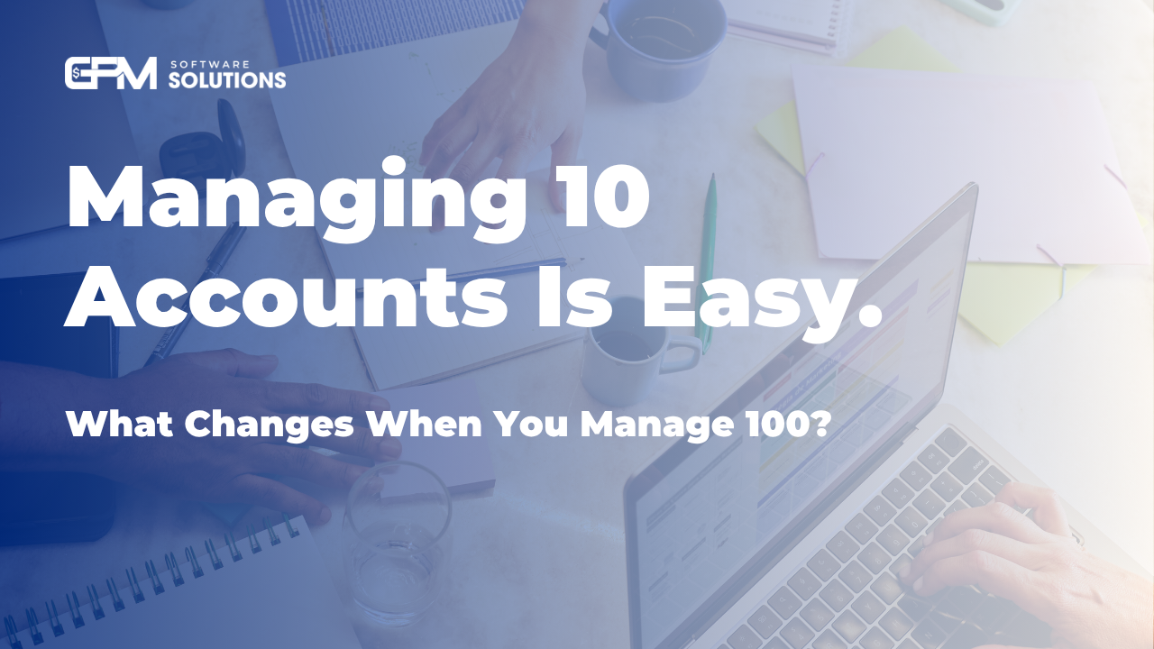 Managing 10 Accounts Is Easy. What Changes When You Manage 100?