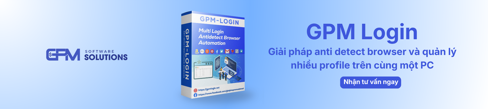 GPM Login - Dùng thử miễn phí 7 ngày