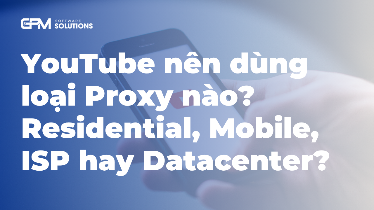 YouTube nên dùng loại Proxy nào? Dân cư, di động, ISP hay trung tâm dữ liệu?
