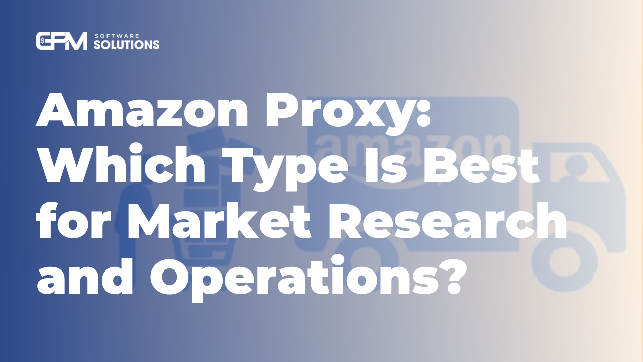 Amazon Proxy: Which Type Is Best for Market Research and Operations?