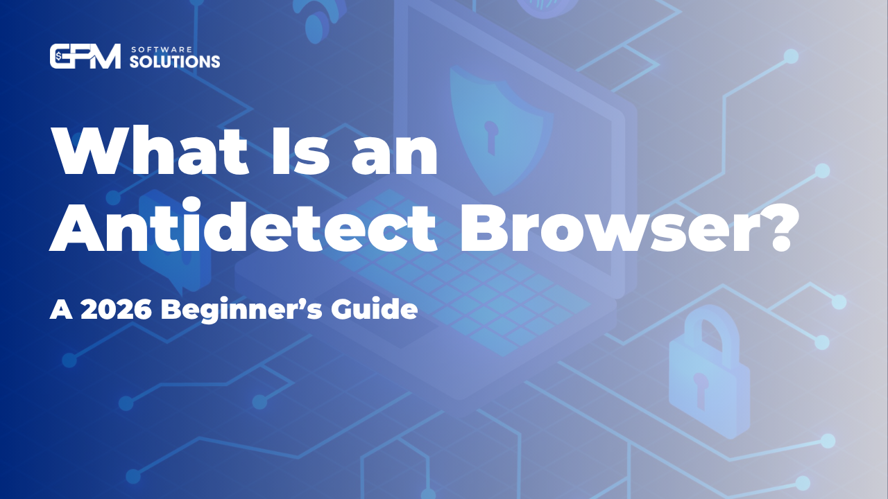 What Is an Antidetect Browser? A 2026 Beginner’s Guide