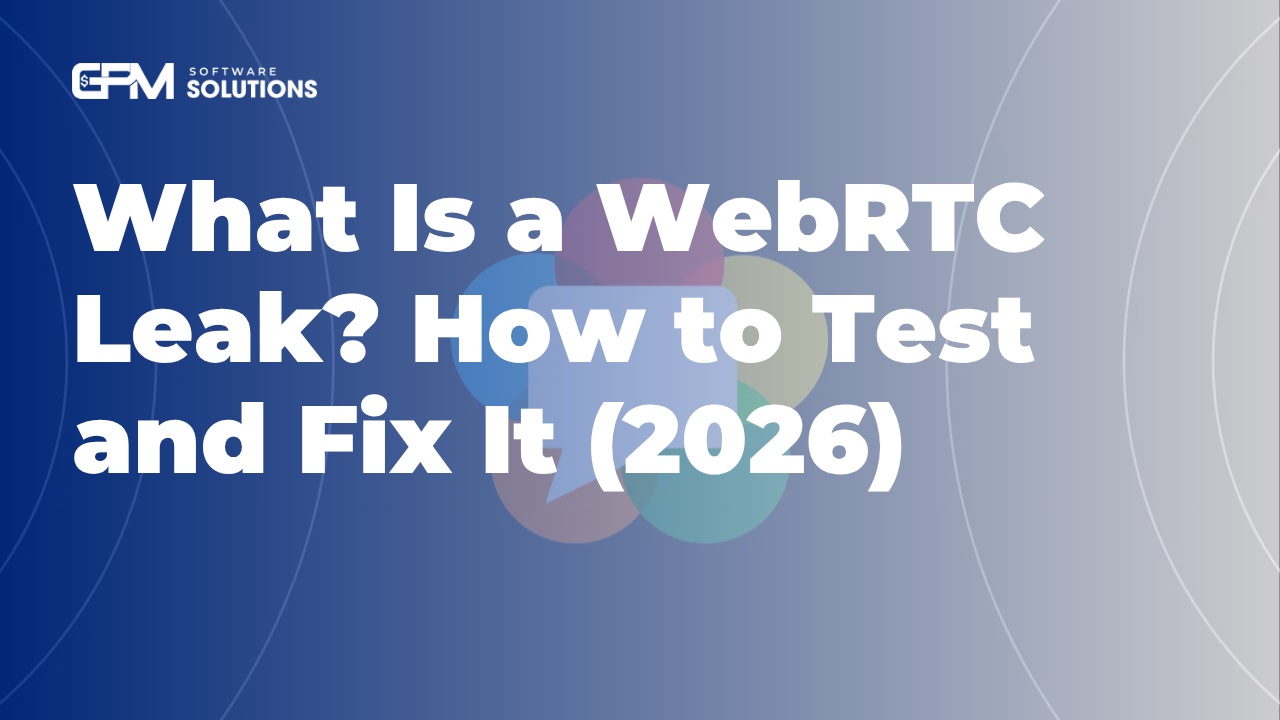 What Is a WebRTC Leak? How to Test and Fix It