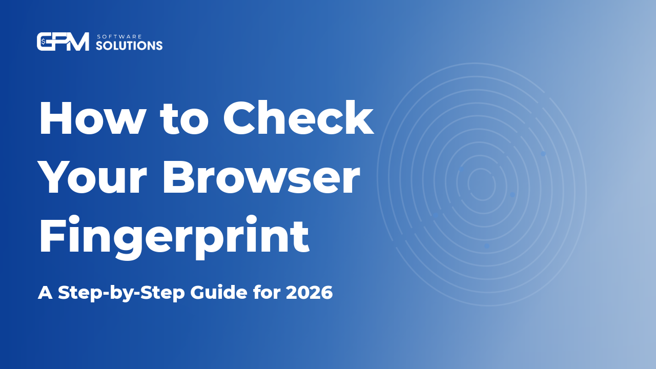 How to Check Your Browser Fingerprint: A Step-by-Step Guide (2026)