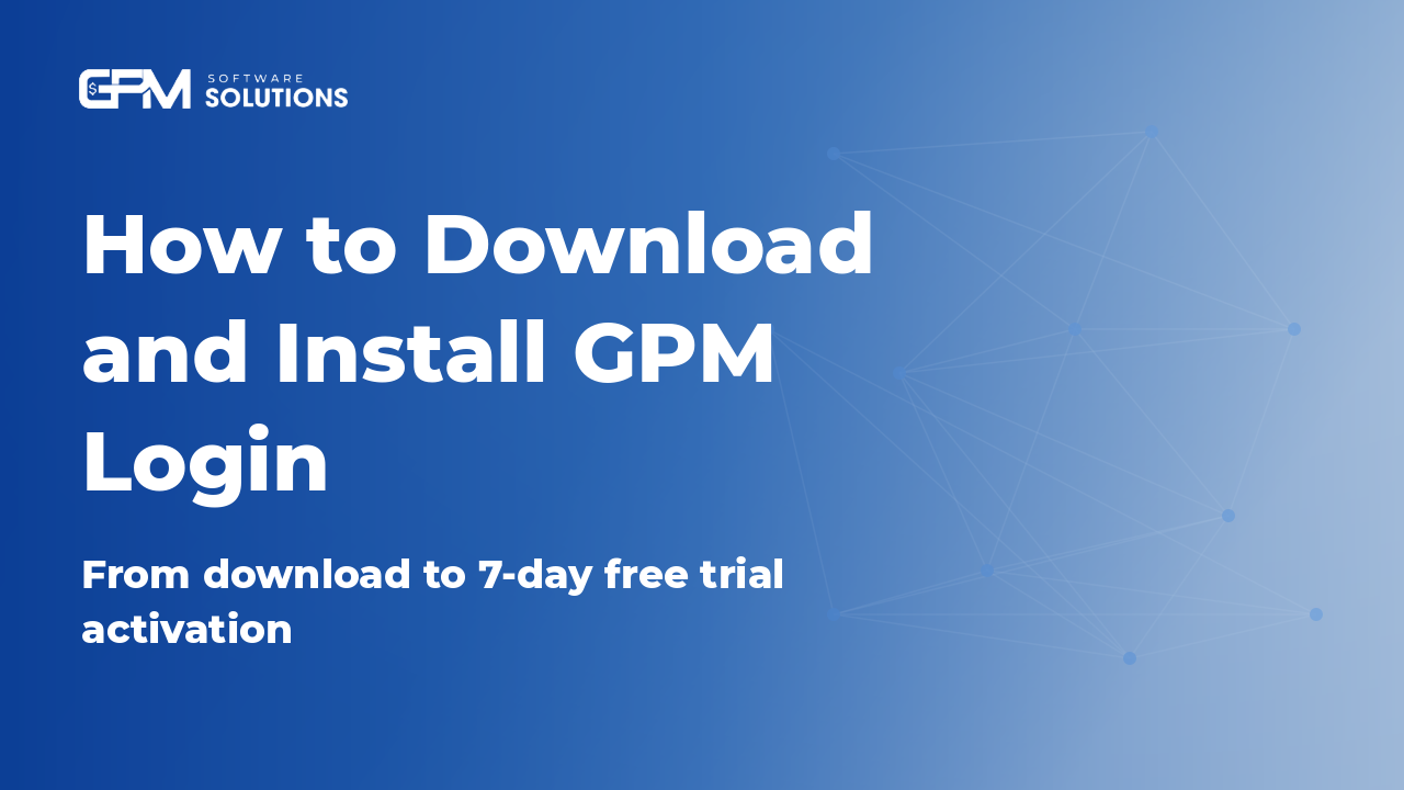 How to Download and Install GPM Login (2026 guide)