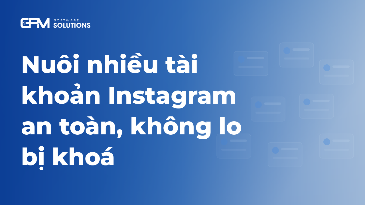 Nuôi nhiều tài khoản Instagram an toàn, không lo bị khoá