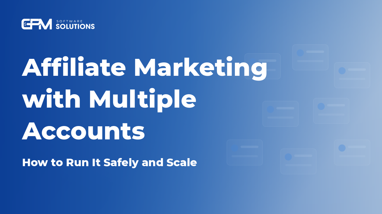 Affiliate Marketing wiht Multiple Accounts: How to Run It Safely