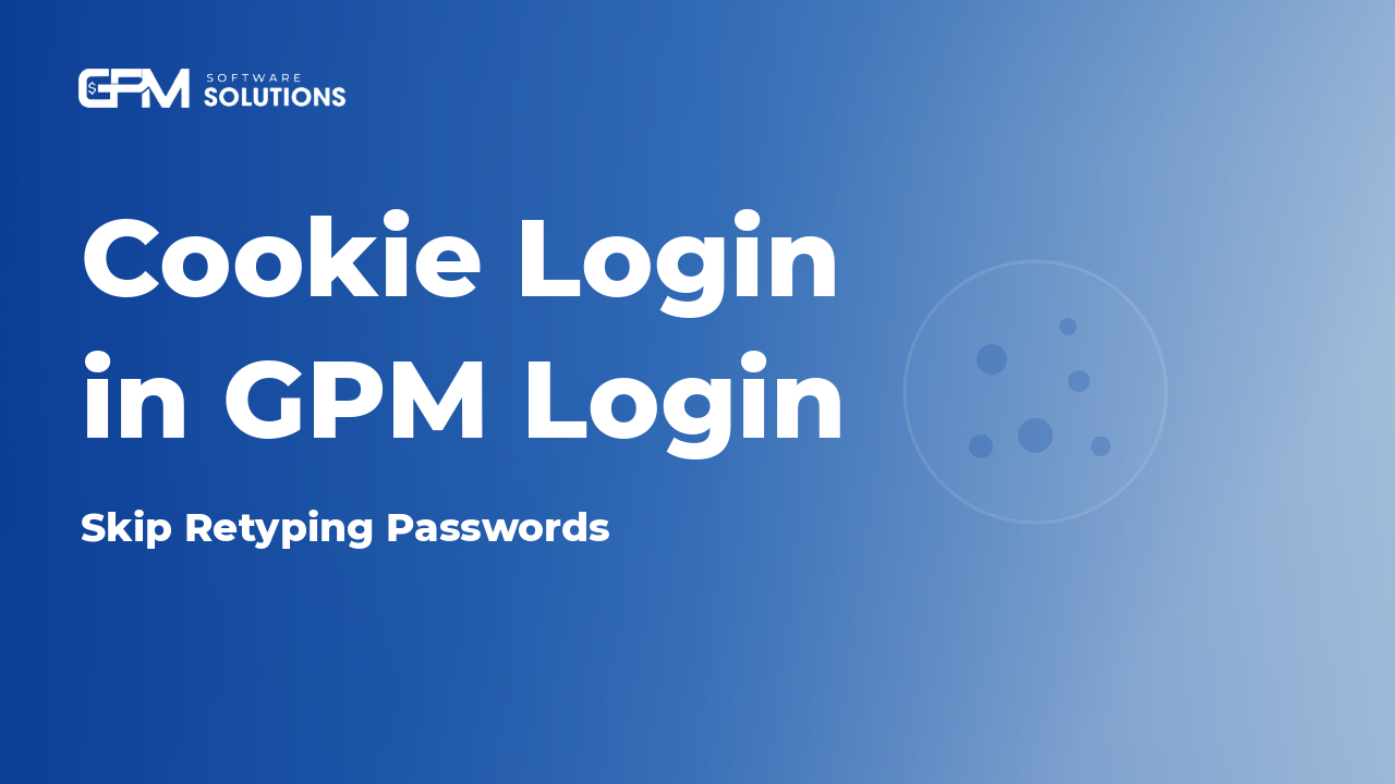 What Is Cookie Login? How to Import Cookies Into GPM Login Without Typing Passwords 