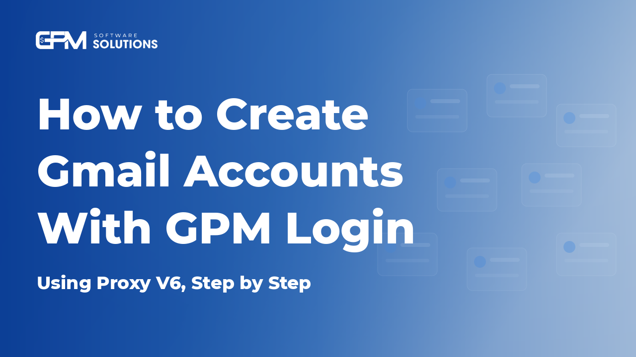 How to Create Gmail Accounts With GPM Login and proxy V6