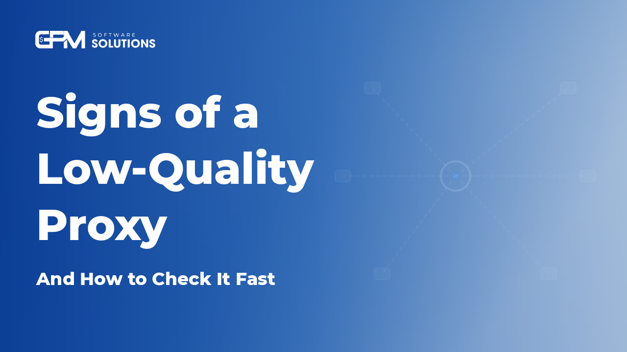 Signs of a Low-Quality Proxy (and How to Check It Fast)