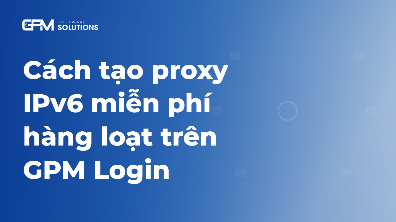 How to Create Free IPv6 Proxies in Bulk with GPM Login (IPv6 Creator Tool)