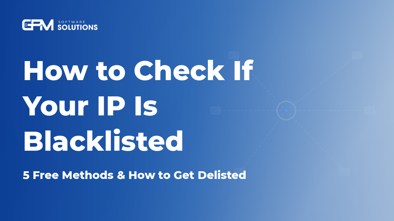 How to Check If Your IP Is Blacklist: 5 Free Methods and How to Get Delisted.