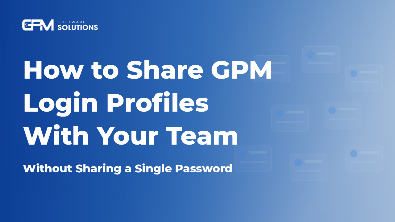 How to Share GPM Login Profiles With Your Team Without Sharing Passwords